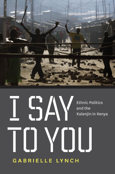 I Say to You: Ethnic Politics and the Kalenjin in Kenya
