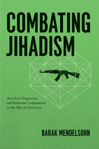 Combating Jihadism: American Hegemony and Interstate Cooperation in the War on Terrorism