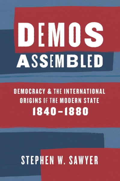 Demos Assembled: Democracy and the International Origins of the Modern State, 1840–1880