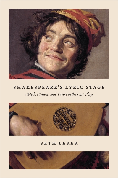 Shakespeare’s Lyric Stage: Myth, Music, and Poetry in the Last Plays