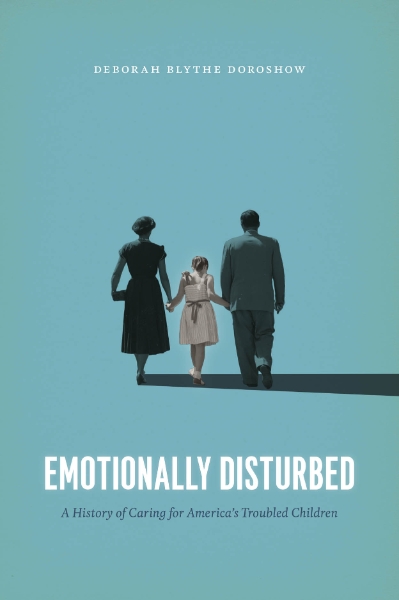 Emotionally Disturbed: A History of Caring for America’s Troubled Children