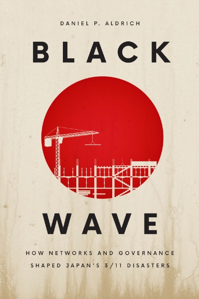 Black Wave: How Networks and Governance Shaped Japan’s 3/11 Disasters