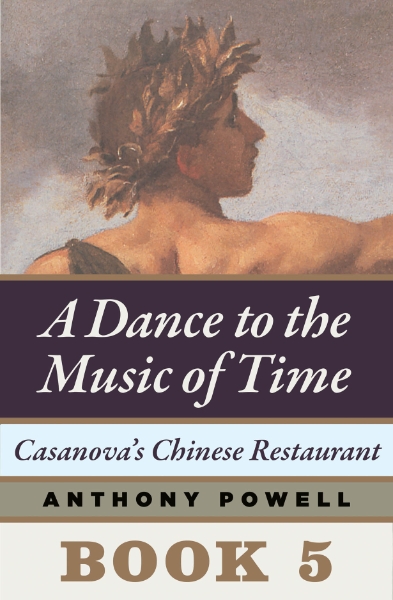 Casanova’s Chinese Restaurant: Book 5 of A Dance to the Music of Time