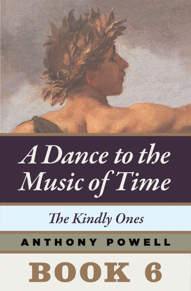 The Kindly Ones: Book 6 of A Dance to the Music of Time