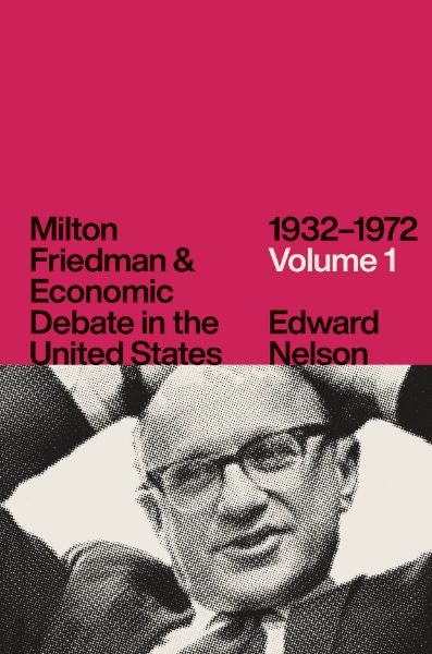 Milton Friedman and Economic Debate in the United States, 1932–1972, Volume 1