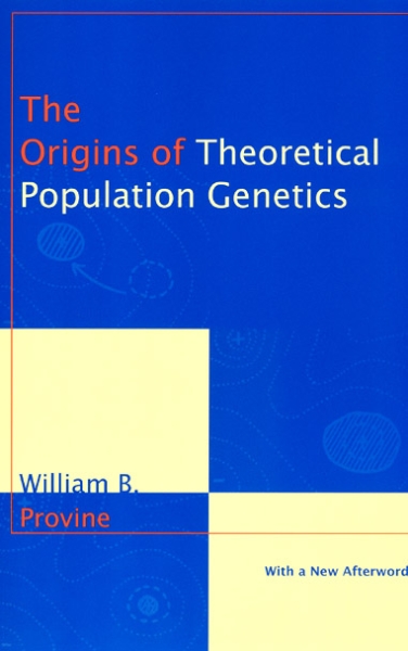 The Origins of Theoretical Population Genetics: With a New Afterword