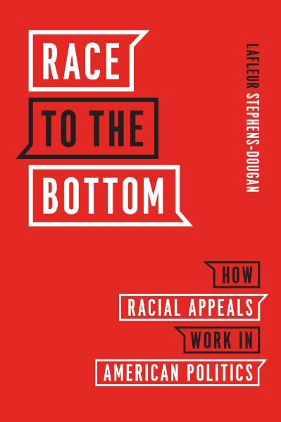 Race to the Bottom: How Racial Appeals Work in American Politics