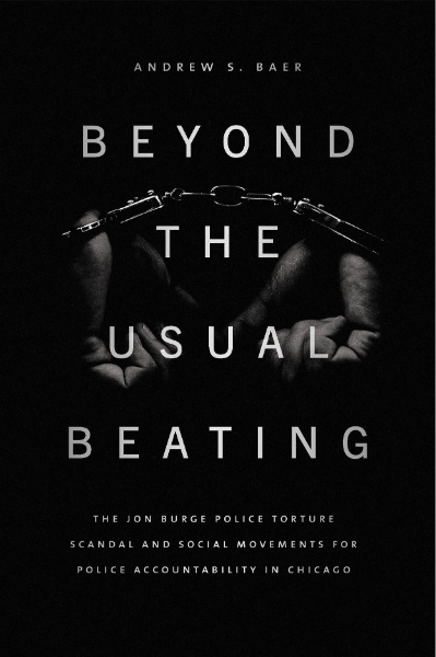 Beyond the Usual Beating: The Jon Burge Police Torture Scandal and Social Movements for Police Accountability in Chicago