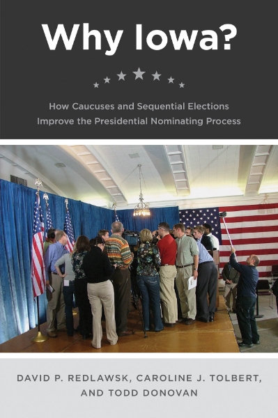 Why Iowa?: How Caucuses and Sequential Elections Improve the Presidential Nominating Process