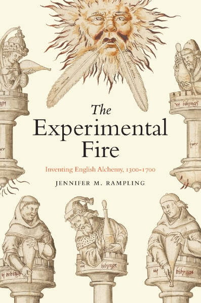 The Experimental Fire: Inventing English Alchemy, 1300–1700