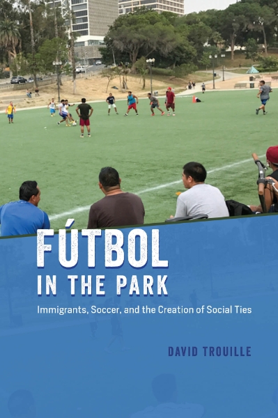 Fútbol in the Park: Immigrants, Soccer, and the Creation of Social Ties