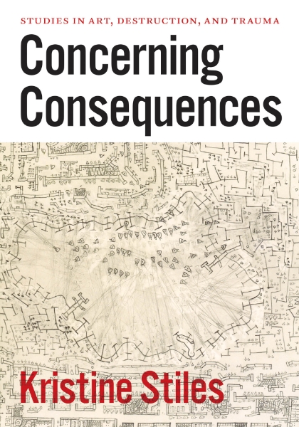 Concerning Consequences: Studies in Art, Destruction, and Trauma