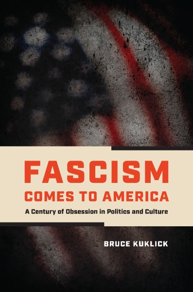 Fascism Comes to America: A Century of Obsession in Politics and Culture