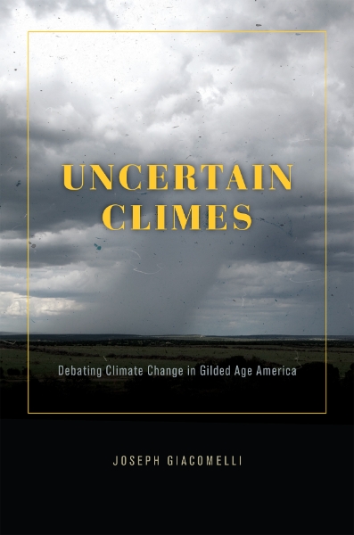 Uncertain Climes: Debating Climate Change in Gilded Age America