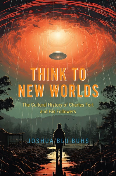 Think to New Worlds: The Cultural History of Charles Fort and His Followers