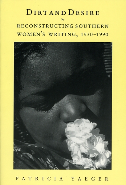 Dirt and Desire: Reconstructing Southern Women’s Writing, 1930-1990