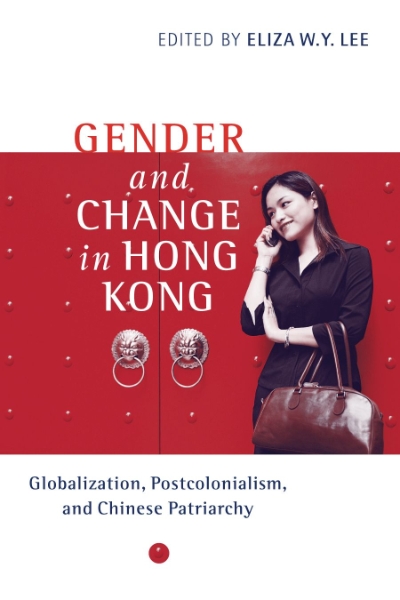Gender and Change in Hong Kong: Globalization, Postcolonialism, and Chinese Patriarchy