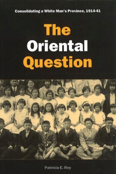 The Oriental Question: Consolidating a White Man’s Province, 1914-41
