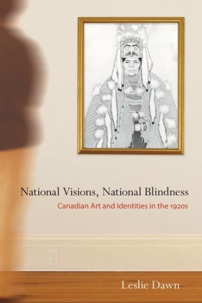 National Visions, National Blindness: Canadian Art and Identities in the 1920s