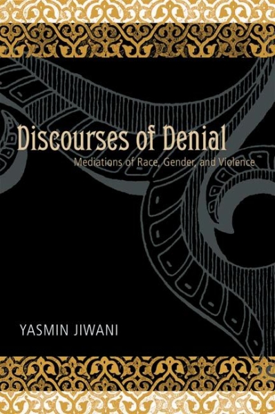 Discourses of Denial: Mediations of Race, Gender, and Violence