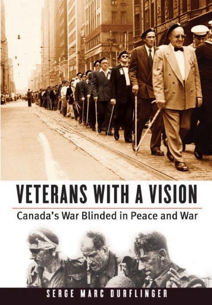 Veterans with a Vision: Canada’s War Blinded in Peace and War