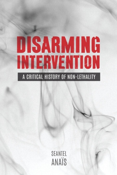 Disarming Intervention: A Critical History of Non-Lethality