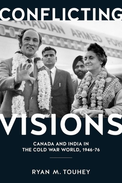 Conflicting Visions: Canada and India in the Cold War World, 1946-76