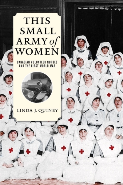 This Small Army of Women: Canadian Volunteer Nurses and the First World War