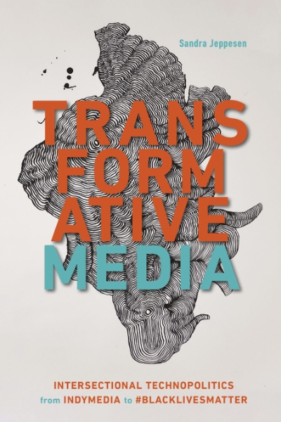 Transformative Media: Intersectional Technopolitics from Indymedia to #BlackLivesMatter