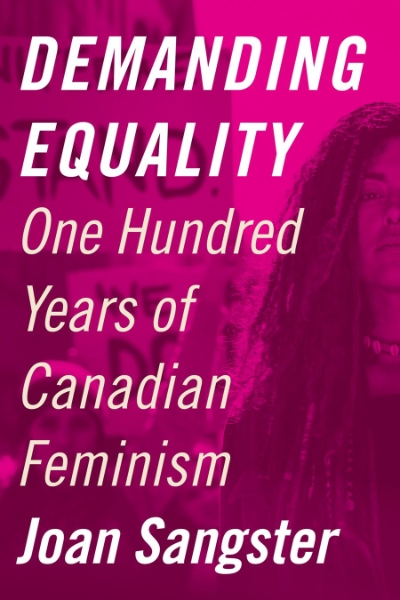 Demanding Equality: One Hundred Years of Canadian Feminism