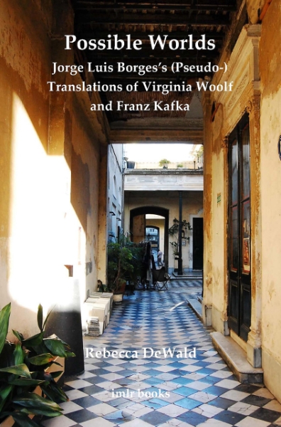 Possible Worlds: Jorge Luis Borges’s (Pseudo-) Translations of Virginia Woolf and Franz Kafka