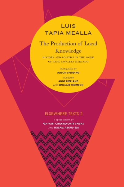The Production of Local Knowledge: History and Politics in the Work of René Zavaleta Mercado