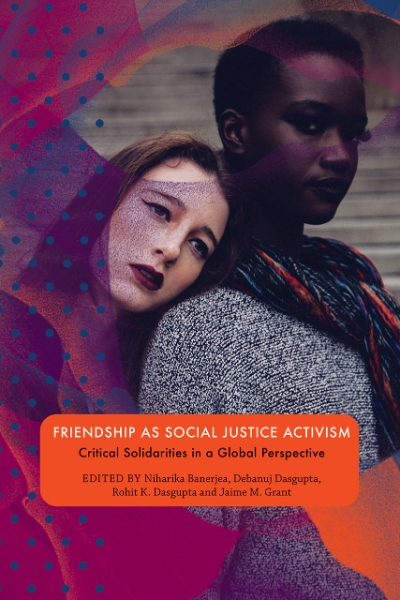 Friendship as Social Justice Activism: Critical Solidarities in a Global Perspective