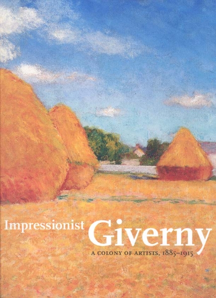Impressionist Giverny: A Colony of Artists, 1885-1915