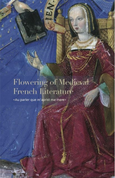 Flowering of Medieval French Literature: “Au parler que m’aprist ma mere”