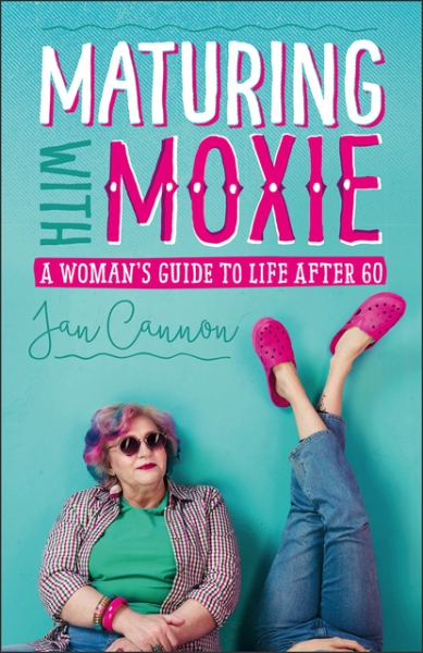 Maturing with Moxie: A Woman’s Guide to Life after 60