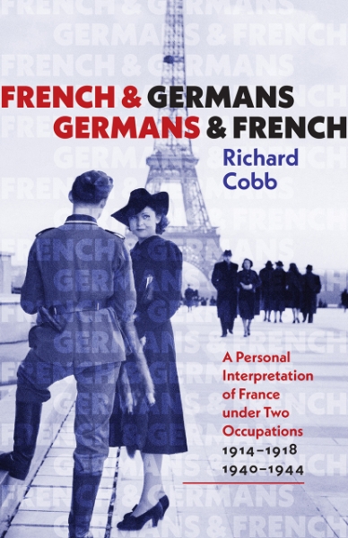 French and Germans, Germans and French: A Personal Interpretation of France under Two Occupations, 1914–1918/1940–1944