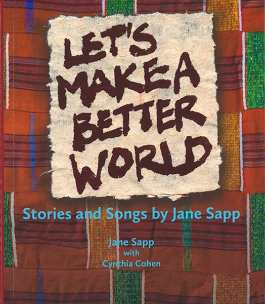 Let’s Make a Better World: Stories and Songs by Jane Sapp