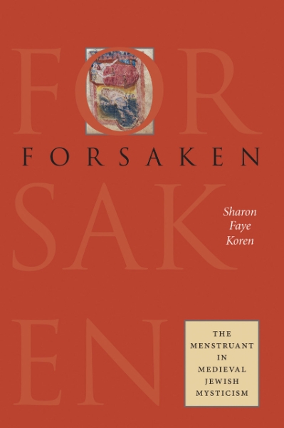Forsaken: The Menstruant in Medieval Jewish Mysticism