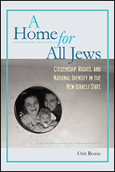 A Home for All Jews: Citizenship, Rights, and National Identity in the New Israeli State