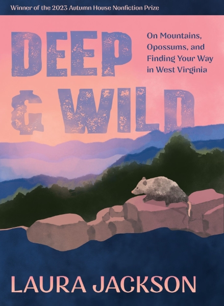 Deep & Wild: On Mountains, Opossums & Finding Your Way in West Virginia