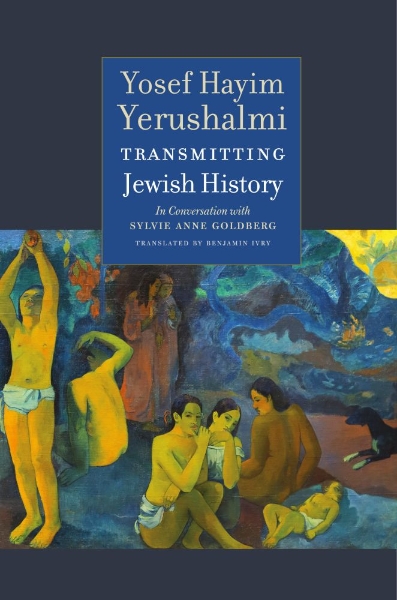 Transmitting Jewish History: Yosef Hayim Yerushalmi in Conversation with Sylvie Anne Goldberg