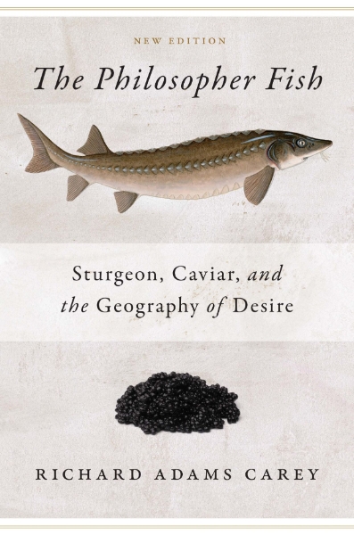 Philosopher Fish: Sturgeon, Caviar, and the Geography of Desire