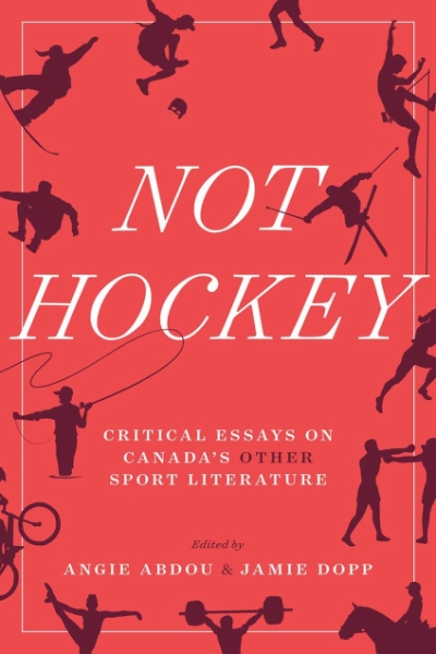 Not Hockey: Critical Essays on Canada’s Other Sport Literature