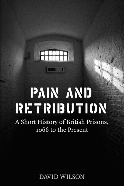 Pain and Retribution: A Short History of British Prisons 1066 to the Present