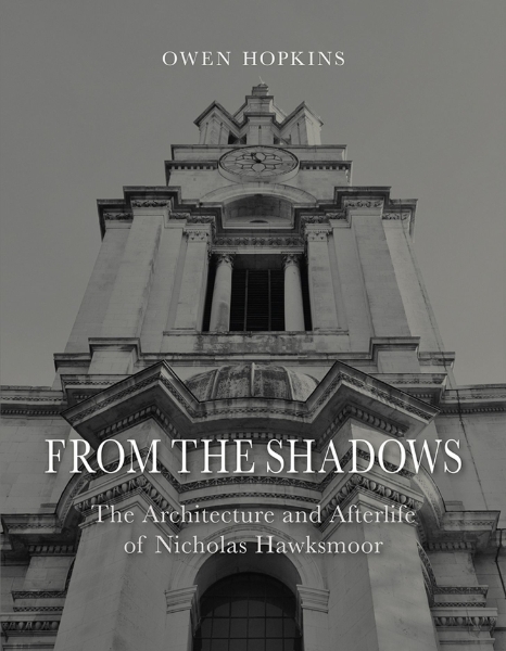 From the Shadows: The Architecture and Afterlife of Nicholas Hawksmoor