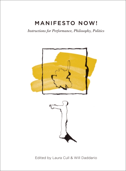 Manifesto Now!: Instructions for Performance, Philosophy, Politics