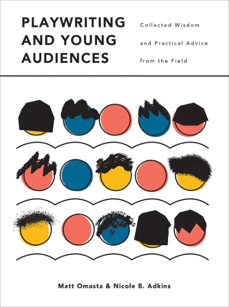 Playwriting and Young Audiences: Collected Wisdom and Practical Advice from the Field