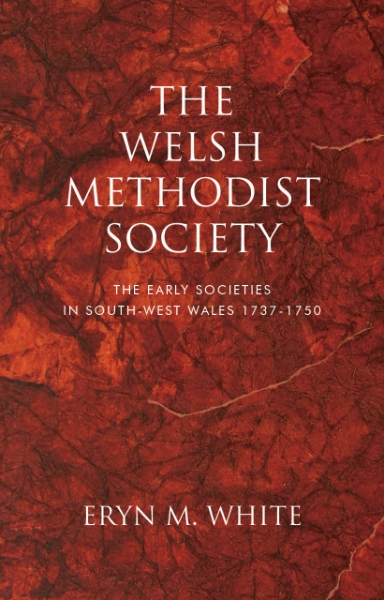 The Welsh Methodist Society: The Early Societies in South-west Wales 1737–1750