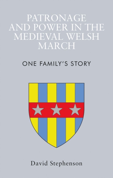 Patronage and Power in the Medieval Welsh March: One Family’s Story